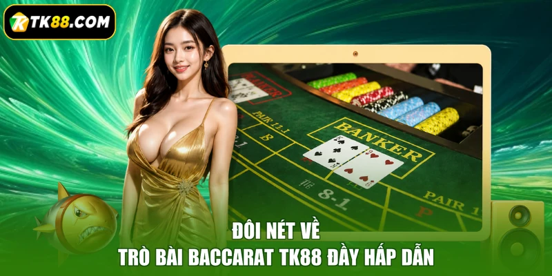 Đôi nét về trò bài Baccarat TK88 đầy hấp dẫn