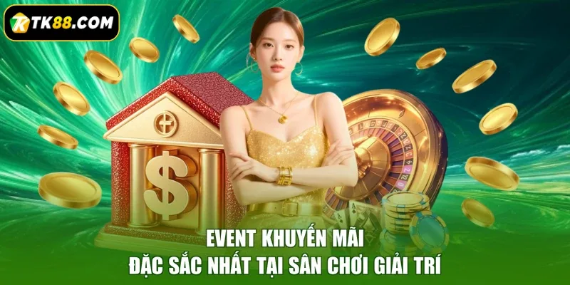 Event khuyến mãi đặc sắc nhất tại sân chơi giải trí