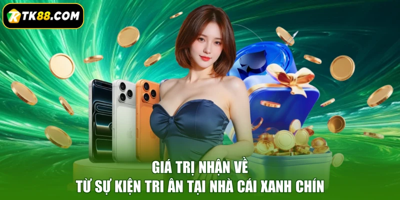Giá trị nhận về từ sự kiện tri ân tại nhà cái xanh chín